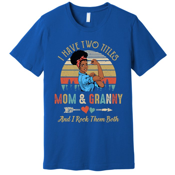 I Have Two Titles Mom And Granny Mother's Day Black Gift Premium T-Shirt