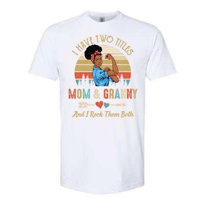 I Have Two Titles Mom And Granny Mother's Day Black Gift Softstyle CVC T-Shirt