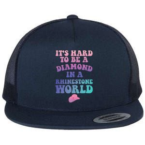 Its Hard To Be A Diamond In A Rhinestone World Quote Flat Bill Trucker Hat