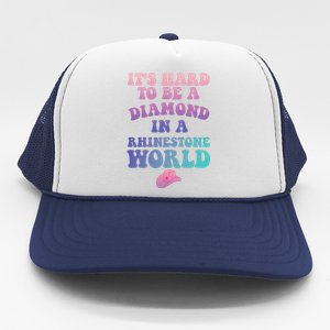 Its Hard To Be A Diamond In A Rhinestone World Quote Trucker Hat