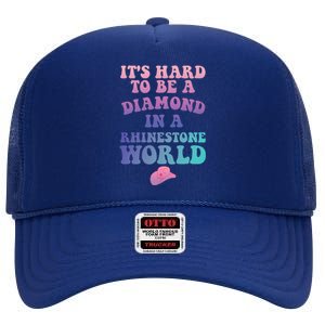 Its Hard To Be A Diamond In A Rhinestone World Quote High Crown Mesh Back Trucker Hat