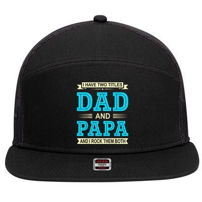 I Have Two Titles Dad And Papa Funny FathersDay Birthday Dad 7 Panel Mesh Trucker Snapback Hat