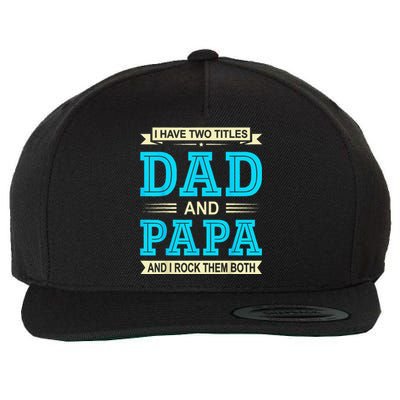 I Have Two Titles Dad And Papa Funny FathersDay Birthday Dad Wool Snapback Cap