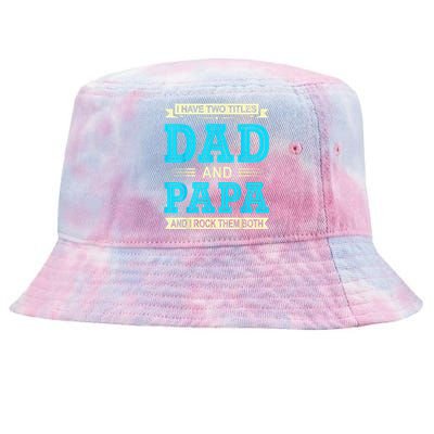 I Have Two Titles Dad And Papa Funny FathersDay Birthday Dad Tie-Dyed Bucket Hat