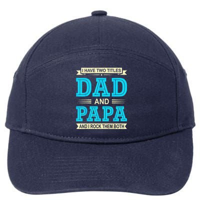 I Have Two Titles Dad And Papa Funny FathersDay Birthday Dad 7-Panel Snapback Hat