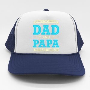 I Have Two Titles Dad And Papa Funny FathersDay Birthday Dad Trucker Hat