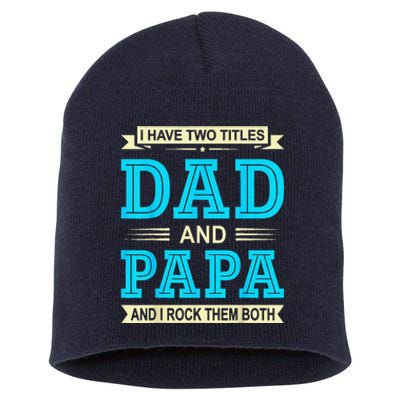 I Have Two Titles Dad And Papa Funny FathersDay Birthday Dad Short Acrylic Beanie