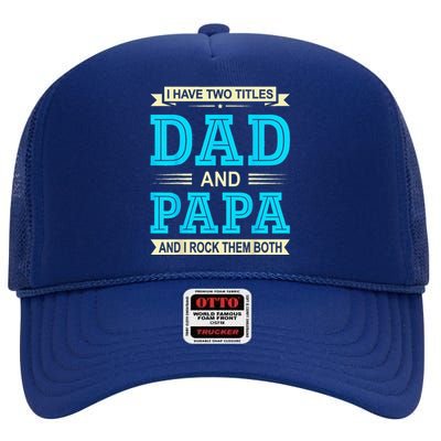 I Have Two Titles Dad And Papa Funny FathersDay Birthday Dad High Crown Mesh Back Trucker Hat