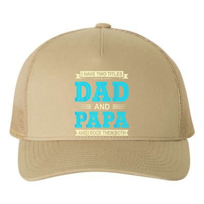 I Have Two Titles Dad And Papa Funny FathersDay Birthday Dad Yupoong Adult 5-Panel Trucker Hat