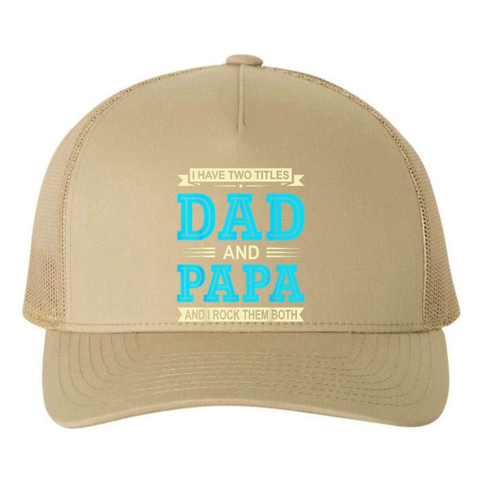 I Have Two Titles Dad And Papa Funny FathersDay Birthday Dad Yupoong Adult 5-Panel Trucker Hat