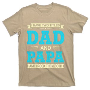 I Have Two Titles Dad And Papa Funny FathersDay Birthday Dad T-Shirt