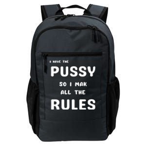 I Have The Pussy So I Make All The Rules Daily Commute Backpack