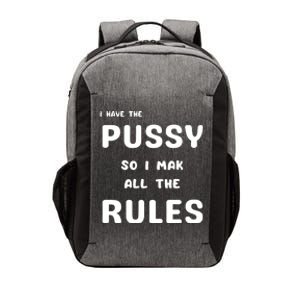 I Have The Pussy So I Make All The Rules Vector Backpack