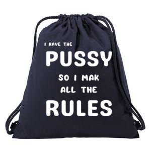 I Have The Pussy So I Make All The Rules Drawstring Bag