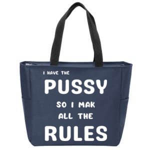 I Have The Pussy So I Make All The Rules Zip Tote Bag