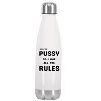 I Have The Pussy So I Make All The Rules Stainless Steel Insulated Water Bottle