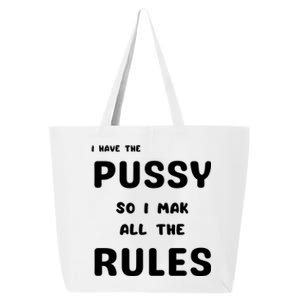 I Have The Pussy So I Make All The Rules 25L Jumbo Tote