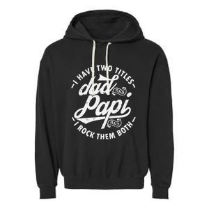 I Have Two Titles Dad and Papi I Rock Them Both gift Papi Garment-Dyed Fleece Hoodie