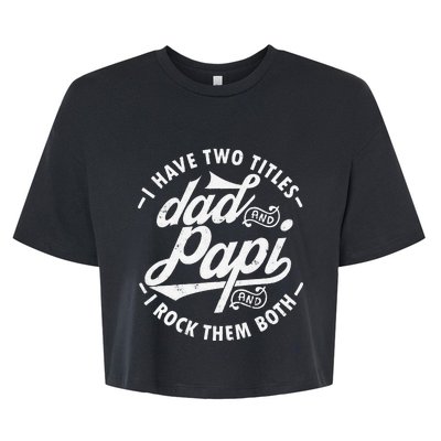 I Have Two Titles Dad and Papi I Rock Them Both gift Papi Bella+Canvas Jersey Crop Tee