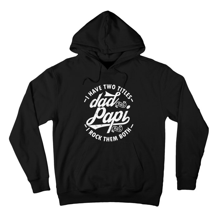 I Have Two Titles Dad and Papi I Rock Them Both gift Papi Hoodie