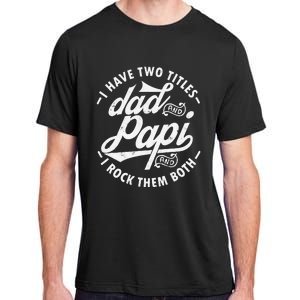 I Have Two Titles Dad and Papi I Rock Them Both gift Papi Adult ChromaSoft Performance T-Shirt