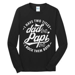 I Have Two Titles Dad and Papi I Rock Them Both gift Papi Tall Long Sleeve T-Shirt