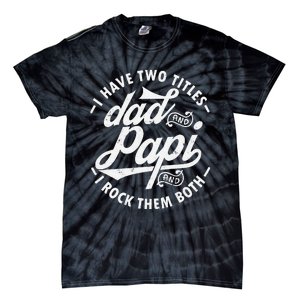 I Have Two Titles Dad and Papi I Rock Them Both gift Papi Tie-Dye T-Shirt