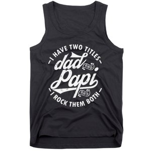 I Have Two Titles Dad and Papi I Rock Them Both gift Papi Tank Top