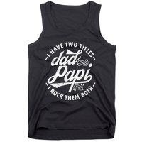 I Have Two Titles Dad and Papi I Rock Them Both gift Papi Tank Top