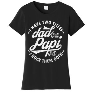 I Have Two Titles Dad and Papi I Rock Them Both gift Papi Women's T-Shirt