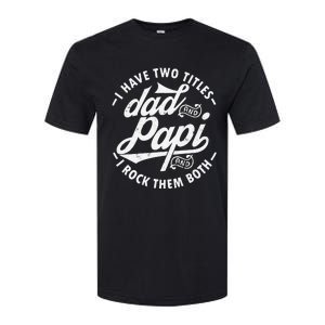 I Have Two Titles Dad and Papi I Rock Them Both gift Papi Softstyle CVC T-Shirt