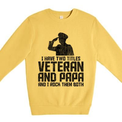 I Have Two Titles Veteran And Papa Proud Grandpa Veteran Dad Gift Premium Crewneck Sweatshirt