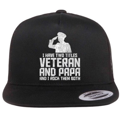 I Have Two Titles Veteran And Papa Proud Grandpa Veteran Dad Gift Flatbill Hat
