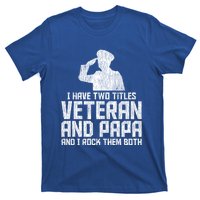 I Have Two Titles Veteran And Papa Proud Grandpa Veteran Dad Gift T-Shirt