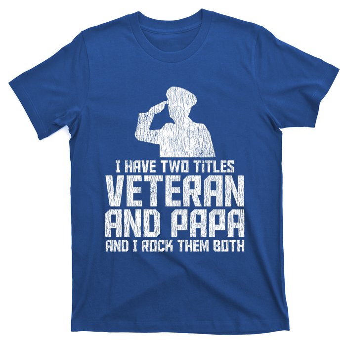 I Have Two Titles Veteran And Papa Proud Grandpa Veteran Dad Gift T-Shirt