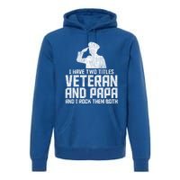 I Have Two Titles Veteran And Papa Proud Grandpa Veteran Dad Gift Premium Hoodie