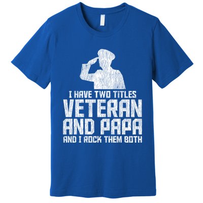 I Have Two Titles Veteran And Papa Proud Grandpa Veteran Dad Gift Premium T-Shirt