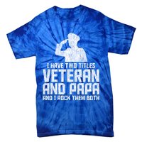 I Have Two Titles Veteran And Papa Proud Grandpa Veteran Dad Gift Tie-Dye T-Shirt