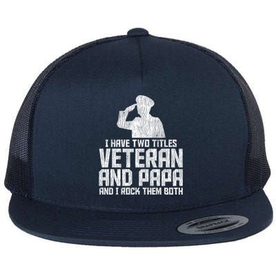 I Have Two Titles Veteran And Papa Proud Grandpa Veteran Dad Gift Flat Bill Trucker Hat