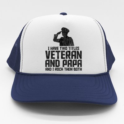 I Have Two Titles Veteran And Papa Proud Grandpa Veteran Dad Gift Trucker Hat