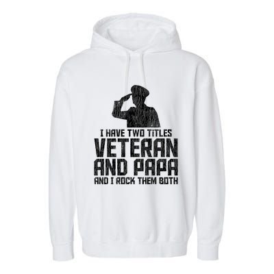 I Have Two Titles Veteran And Papa Proud Grandpa Veteran Dad Gift Garment-Dyed Fleece Hoodie