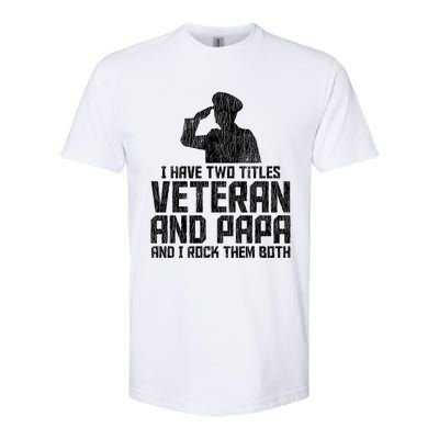 I Have Two Titles Veteran And Papa Proud Grandpa Veteran Dad Gift Softstyle CVC T-Shirt