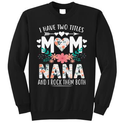 I Have Two Titles Mom And Nana Mother's Day Gift Sweatshirt