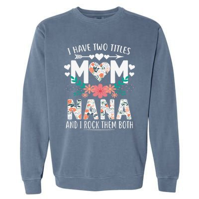 I Have Two Titles Mom And Nana Mother's Day Gift Garment-Dyed Sweatshirt