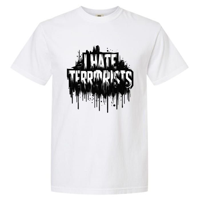 I Hate Terrorists Garment-Dyed Heavyweight T-Shirt