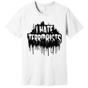 I Hate Terrorists Premium T-Shirt