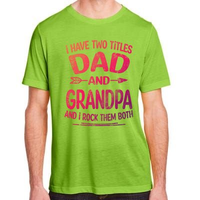 I Have Two Titles Dad And Grandpa Funny Fathers Day Grandpa Gift Adult ChromaSoft Performance T-Shirt