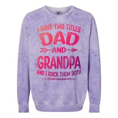 I Have Two Titles Dad And Grandpa Funny Fathers Day Grandpa Gift Colorblast Crewneck Sweatshirt