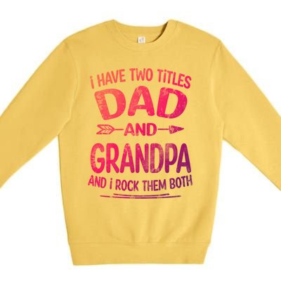 I Have Two Titles Dad And Grandpa Funny Fathers Day Grandpa Gift Premium Crewneck Sweatshirt