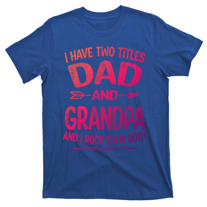 I Have Two Titles Dad And Grandpa Funny Fathers Day Grandpa Gift T-Shirt